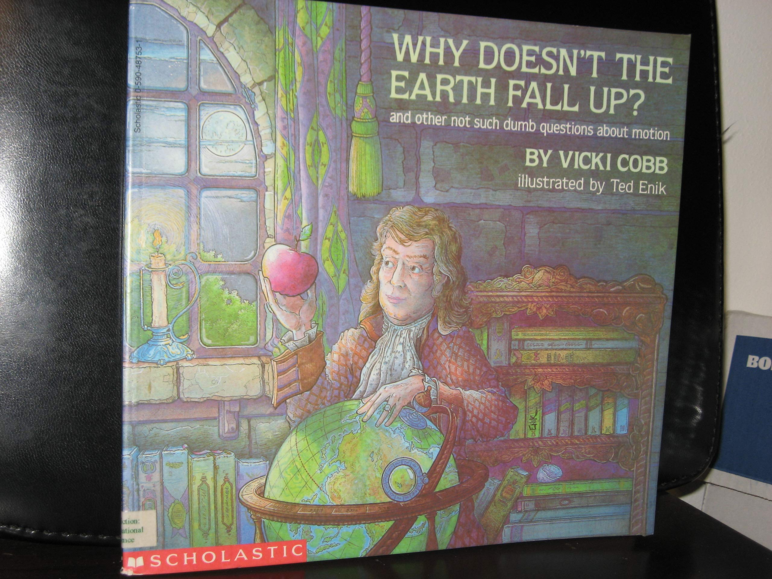 Why Doesn't The Earth Fall Up? and other not such dumb questions about motion