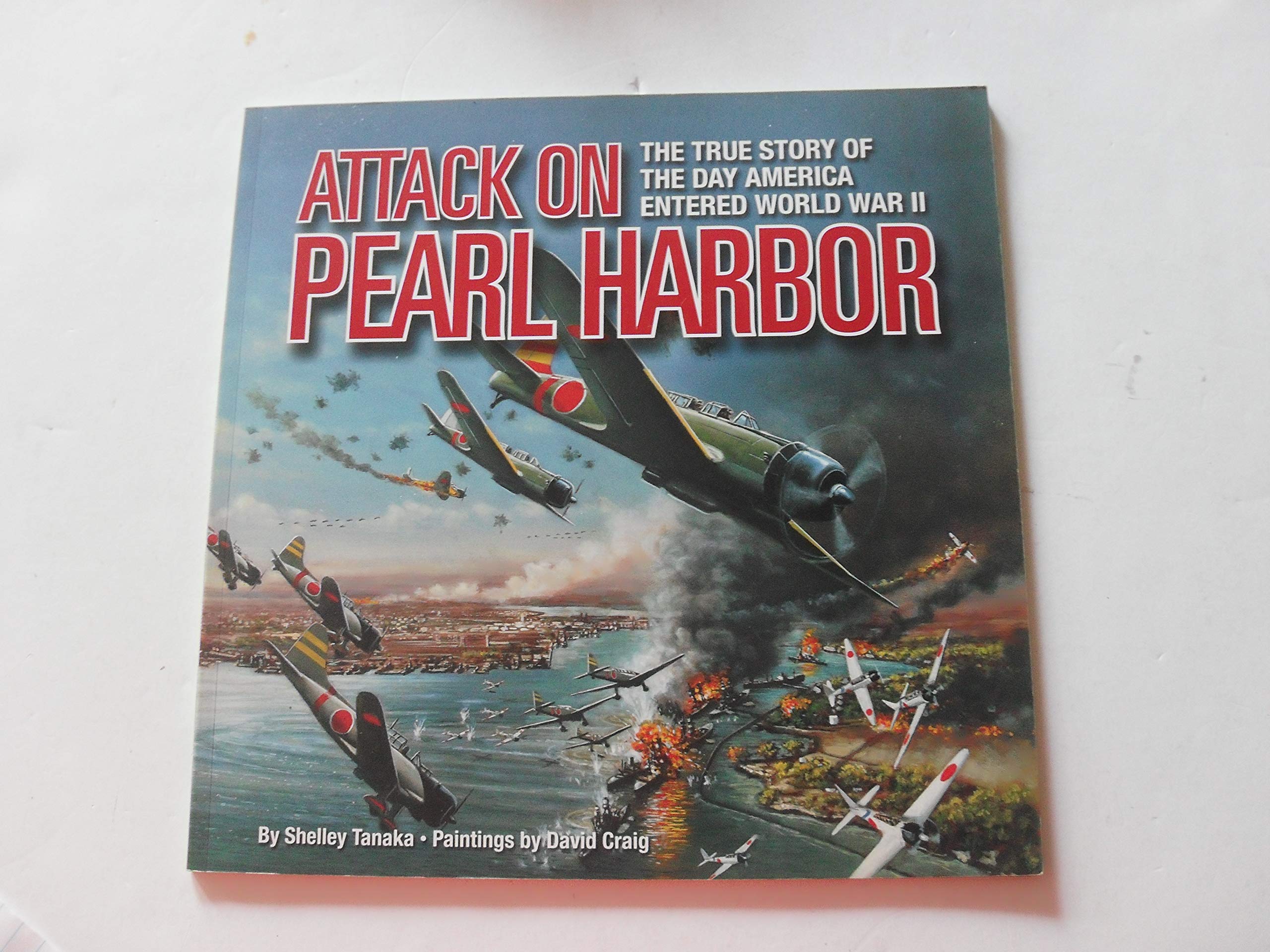 Attack on Pearl Harbor; The True Story of the Day America Entered world War II