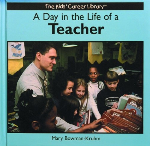 A Day in the Life of a Teacher (The Kids' Career Library)