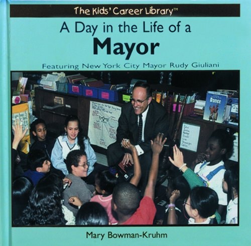 A Day in the Life of a Mayor: Featuring New York City Mayor Rudy Giuliani (Kids' Career Library)