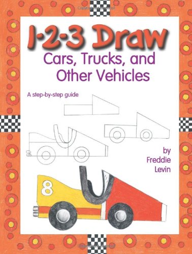 1 2 3 Draw Cars, Trucks, and Other Vehicles: A Step-By-Step Guide