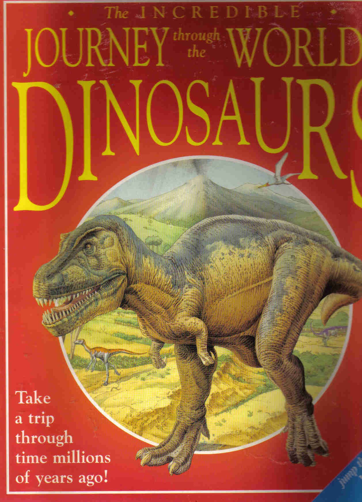 The Incredible Journey Through the World of the Dinosaurs: Take a Trip Through Time Millions of Years Ago!