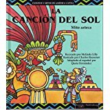 LA Cancion Del Sol/the Song of the Sun (Cuentos Y Mitos De America Latina Series) (Spanish Edition)