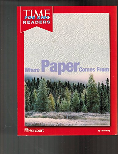 Where Paper Comes from Time for Kids Reader Grade 1: Harcourt School Publishers Horizons