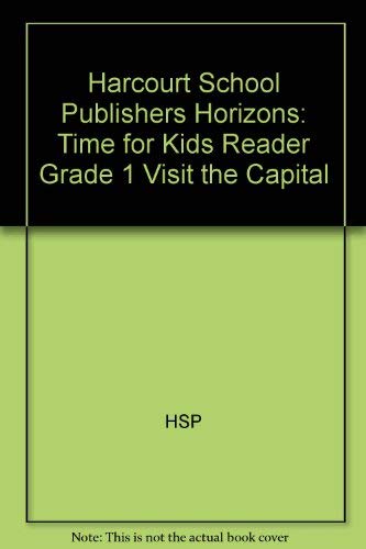 Visit the Capital Time for Kids Reader Grade 1: Harcourt School Publishers Horizons