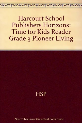 Pioneer Living Time for Kids Reader Grade 3: Harcourt School Publishers Horizons