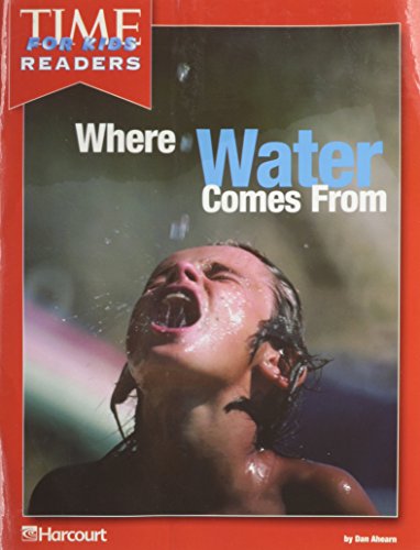 Where Water Comes from Time for Kids Reader Grade 3: Harcourt School Publishers Horizons