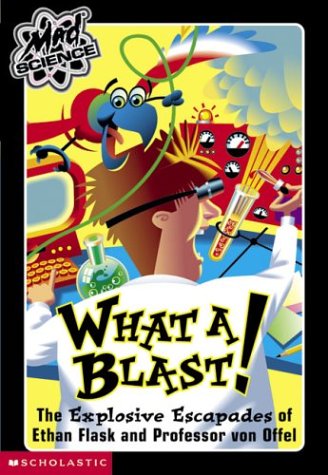 What A Blast! The Explosive Escapades Of Ethan (Mad Science)