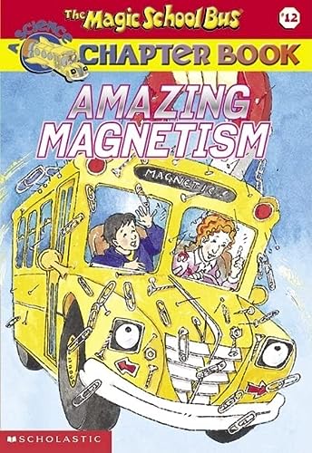 Amazing Magnetism (Magic School Bus Chapter Book #12)