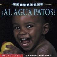 ¡Al agua patos!: Splash! (al Agua Patos! ) (Baby Faces) (Spanish Edition)