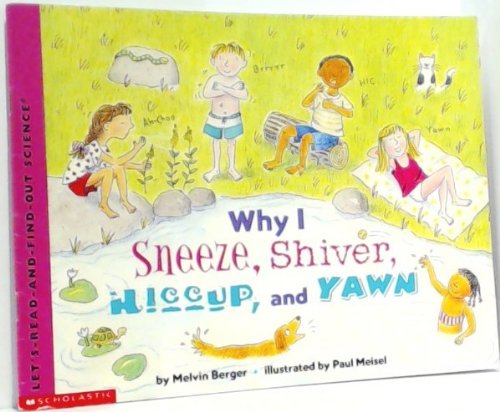 Why I sneeze, shiver, hiccup, and yawn (Let's-read-and-find-out science)