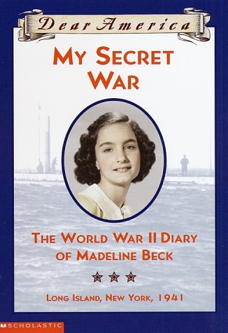 My Secret War : The World War II Diary of Madeline Beck (Dear America)