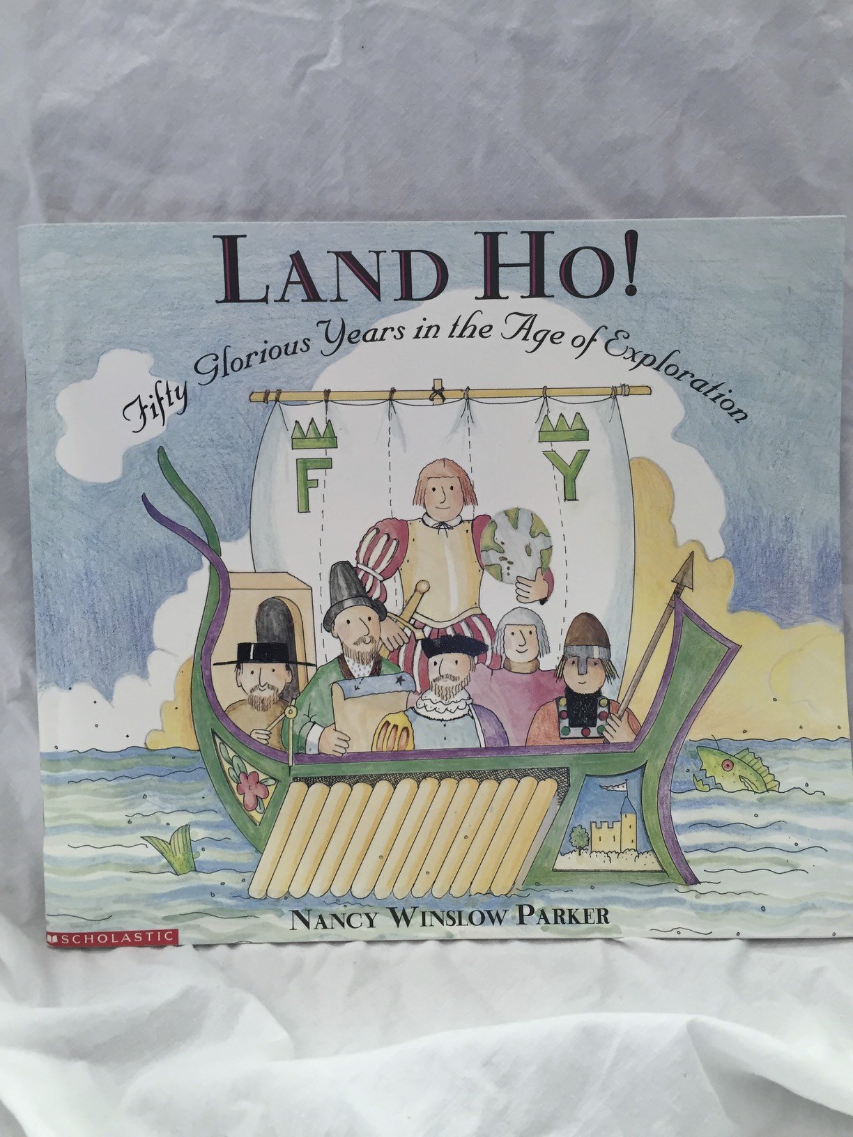 Land ho!: Fifty glorious years in the age of exploration with 12 important explorers