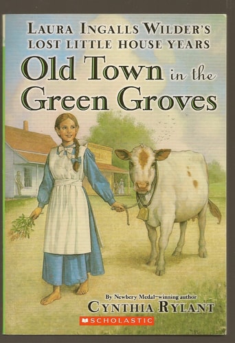 Old Town in the Green Groves Laura Ingalls Wilder's Lost Little House Years