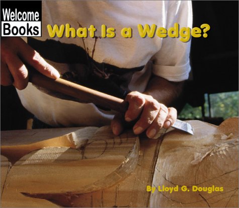 What Is a Wedge? (Welcome Books: Simple Machines)