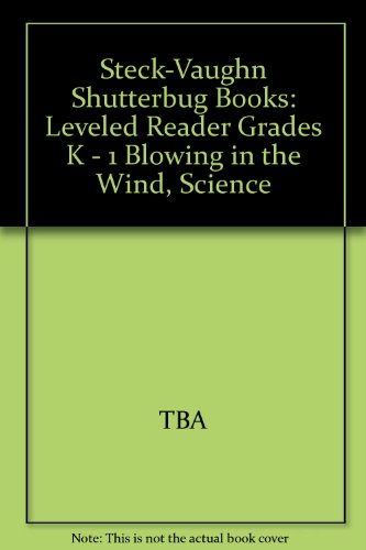 Steck-Vaughn Shutterbug Books: Leveled Reader Grades K - 1 Blowing in the Wind, Science (Steck-Vaughn Shutterbug Books: Science)