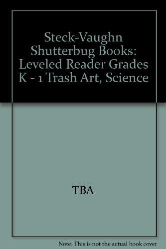 Steck-Vaughn Shutterbug Books: Leveled Reader Grades K - 1 Trash Art, Science