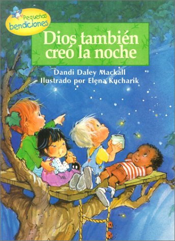 Dios Tambien Creo la Noche = God Makes Nightime Too (Pequenas Bendiciones) (Spanish Edition)