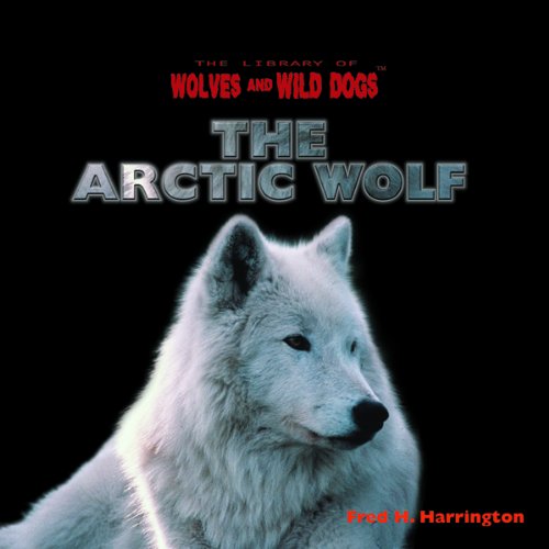 The Arctic Wolf (The Library of Wolves and Wild Dogs)