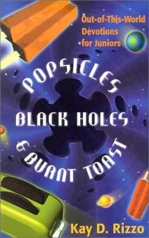 Popsicles, Black Holes & Burnt Toast: Out-Of-This-World Devotions for Juniors