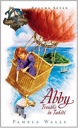 Trouble in Tahiti (Abby & the South Seas Adventures, Book 7)