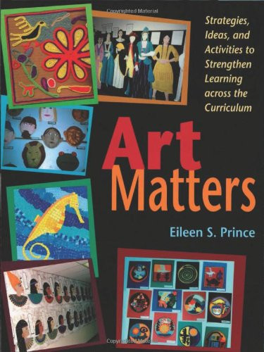 Art Matters Strategies, Ideas, and Activities to Strengthen Learning Across the Curriculum