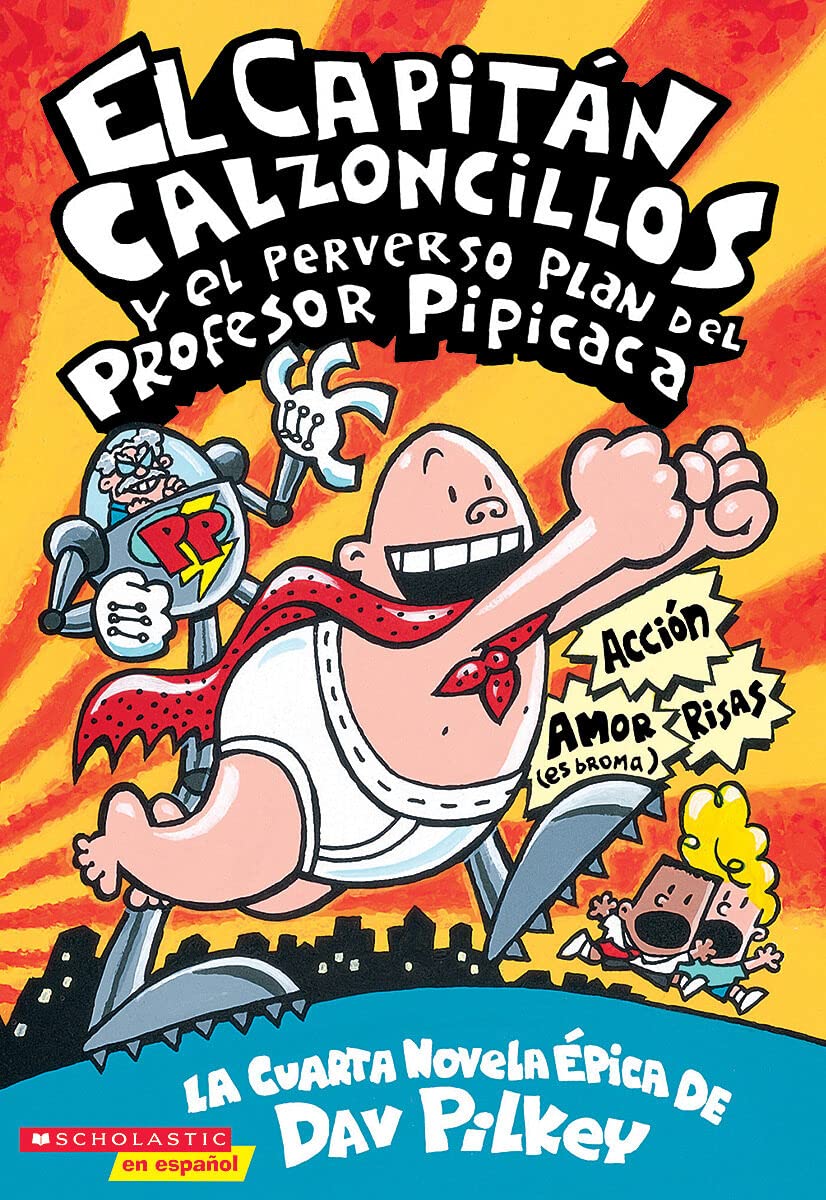 El Capitan Calzoncillos Y El Perverso Plan Del Profesor Pipicaca / Captain Underpants and the Perilous Plot of Professor Poopypants