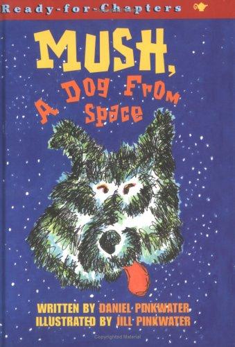 Mush, A Dog From Space (Ready-For-Chapters)