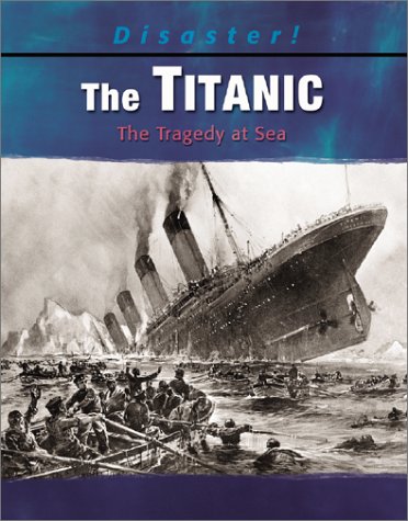 The Titanic: The Tragedy at Sea (Disaster!)