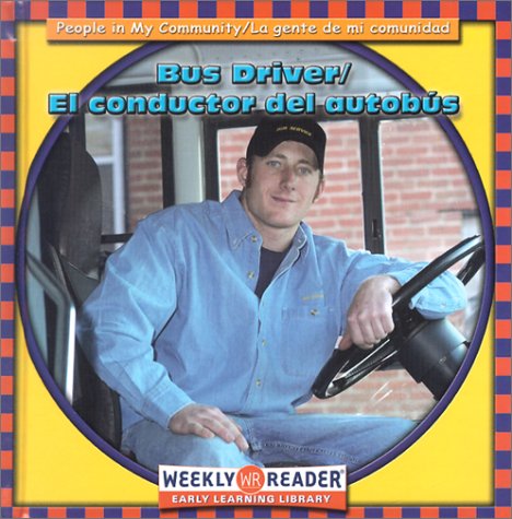 Bus Driver/El Conductor Del Autobus: El Conductor Del Autobus (People in My Community/LA Gente De Mi Comunidad, Bilingual) (English and Spanish Edition)