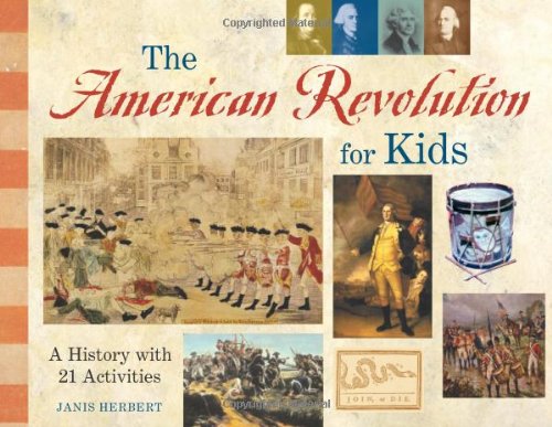 The American Revolution for Kids: A History with 21 Activities (11) (For Kids series)