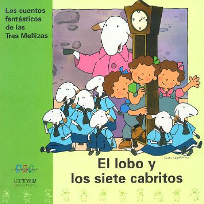 El lobo y los siete cabritos/ The wolf and the seven kids (Los Cuentos Fantasticos De Las Tres Mellizas, 2) (Spanish Edition)