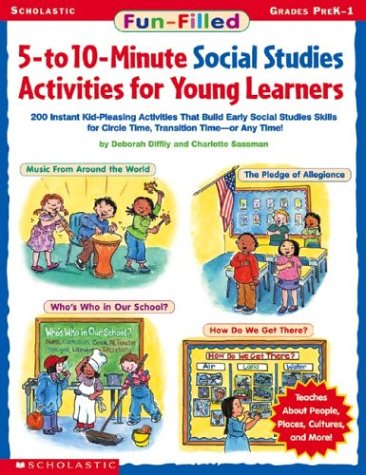 Fun-Filled 5-To 10-Minute Social Studies Activities for Young Learners: 200 Instant Kid-Pleasing Activities That Build Early Social Studies Skills for Circle Time, Transition Time - Or Any Time!