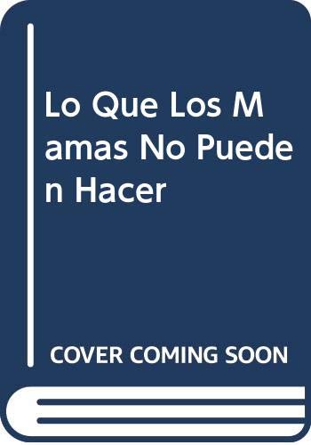 Lo Que Las Mamas No Pueden Hacer (Spanish Edition)