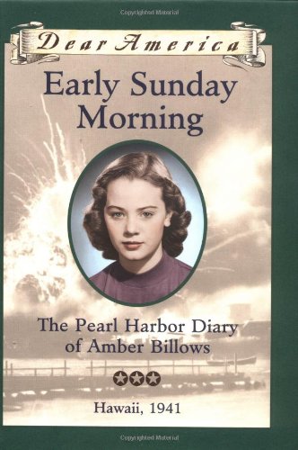 Early Sunday Morning: The Pearl Harbor Diary of Amber Billows, Hawaii 1941 (Dear America Series)