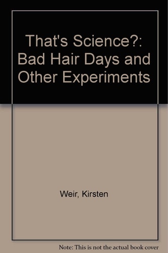 That's Science?: Bad Hair Days and Other Experiments