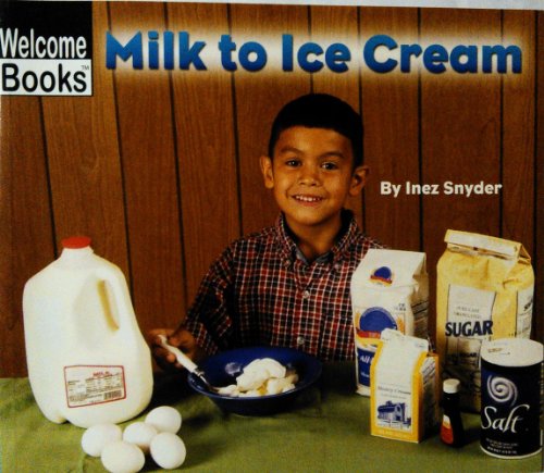 How Things Are Made: Milk to Ice Cream. Welcome Books