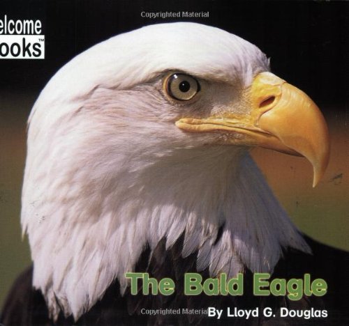 The Bald Eagle (Welcome Books)