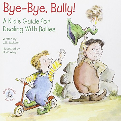 Bye-Bye, Bully: A Kid's Guide for Dealing with Bullies (Elf-Help Books for Kids)