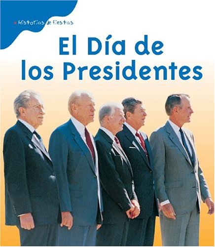 El Dia De Los Presidentes/Presidents' Day (Historias De Fiestas/Holiday Histories) (Spanish Edition)