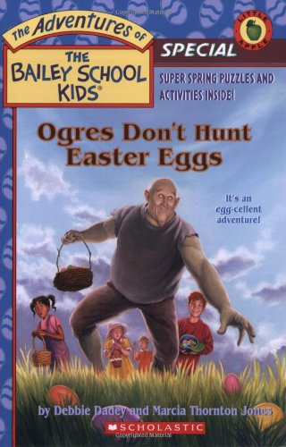 Ogres Don't Hunt Easter Eggs (The Adventures of the Bailey School Kids, Holiday Special)