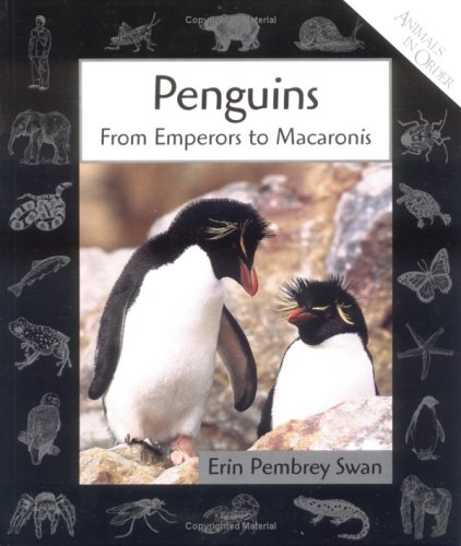 Penguins: From Emperors to Macaronis (Animals in Order)