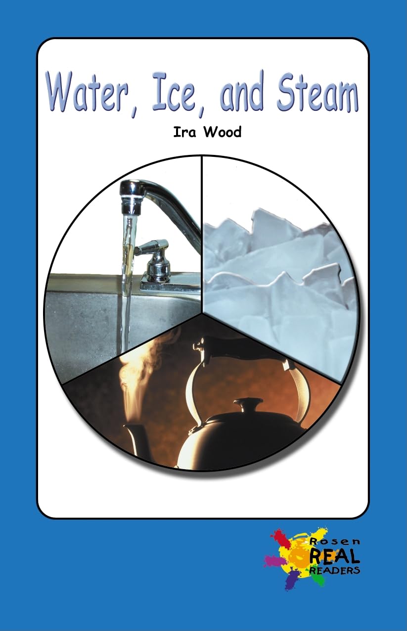 Water, Ice, and Steam (Rosen Real Readers, Upper Emergent)