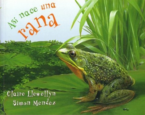 Así nace una rana (Starting Life Frog) (Así nace/ Starting Life) (Spanish Edition)