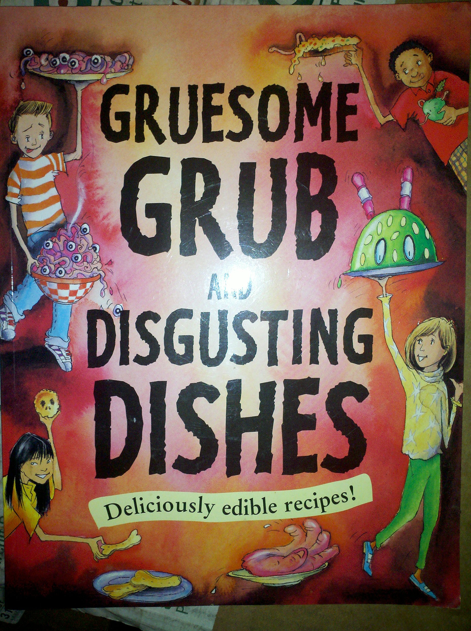 Gruesome Grub and Disgusting Dishes