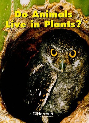 Harcourt Science: Science Readers Book Grade K Do Animals Live in Plants?