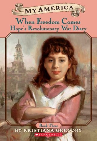 When Freedom Comes: Hope's Revolutionary War Diary (My America)