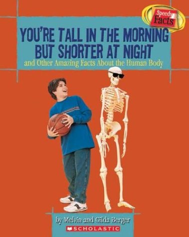 You're Tall in the Morning but Shorter at Night and Other Amazing Facts About the Human Body