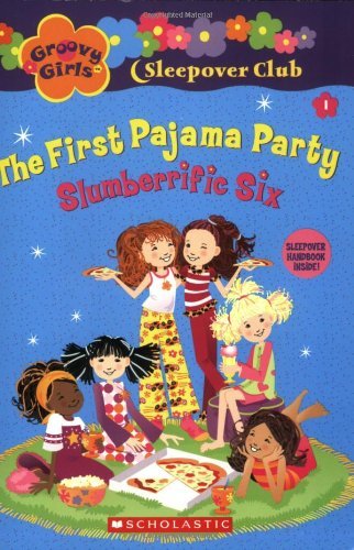 Slumberrific Six: The First Pajama Party (Groovy Girls Sleep Over Club)