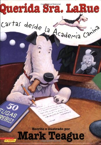 Querida señora LaRue: Cartas desde la academia canina: Letters From Obedience School (querida Sra. Larue: Cartas Desde La Academia Canina)